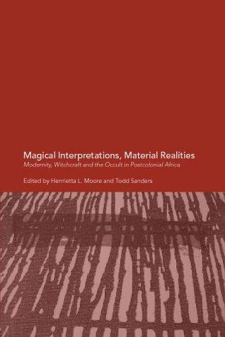 Magical Interpretations, Material Realities: Modernity, Witchcraft and the Occult in Postcolonial Africa