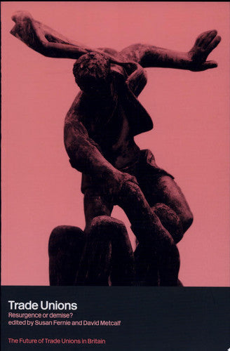 Trade Unions: Resurgence or Demise? (The Future of Trade Unions in Britain)