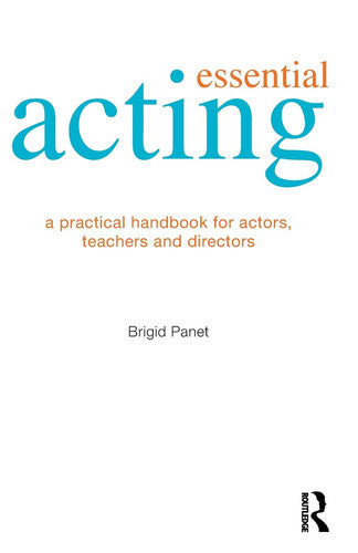 Essential Acting: A Practical Handbook for Actors, Teachers and Directors