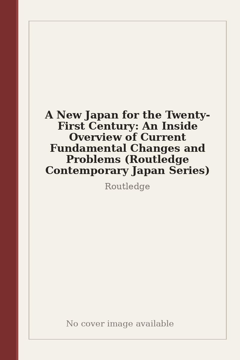 A New Japan for the Twenty-First Century: An Inside Overview of Current Fundamental Changes and Problems (Routledge Contemporary Japan Series) - no cover image available