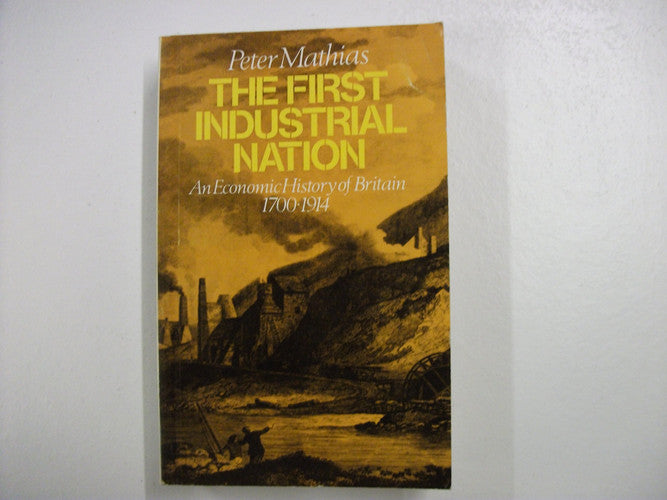 The First Industrial Nation: Economic History of Britain, 1700-1914 (University Paperbacks)