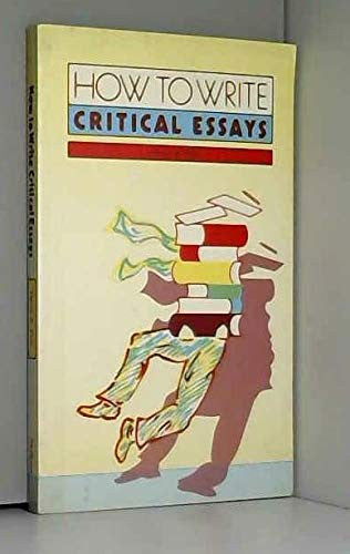 How to Write Critical Essays: A Guide for Students of Literature