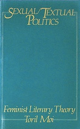 Sexual/Textual Politics: Feminist Literary Theory