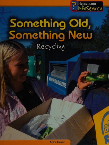 Something Old, Something New: Recycling : Recycling (InfoSearch: You Can Save the Planet)