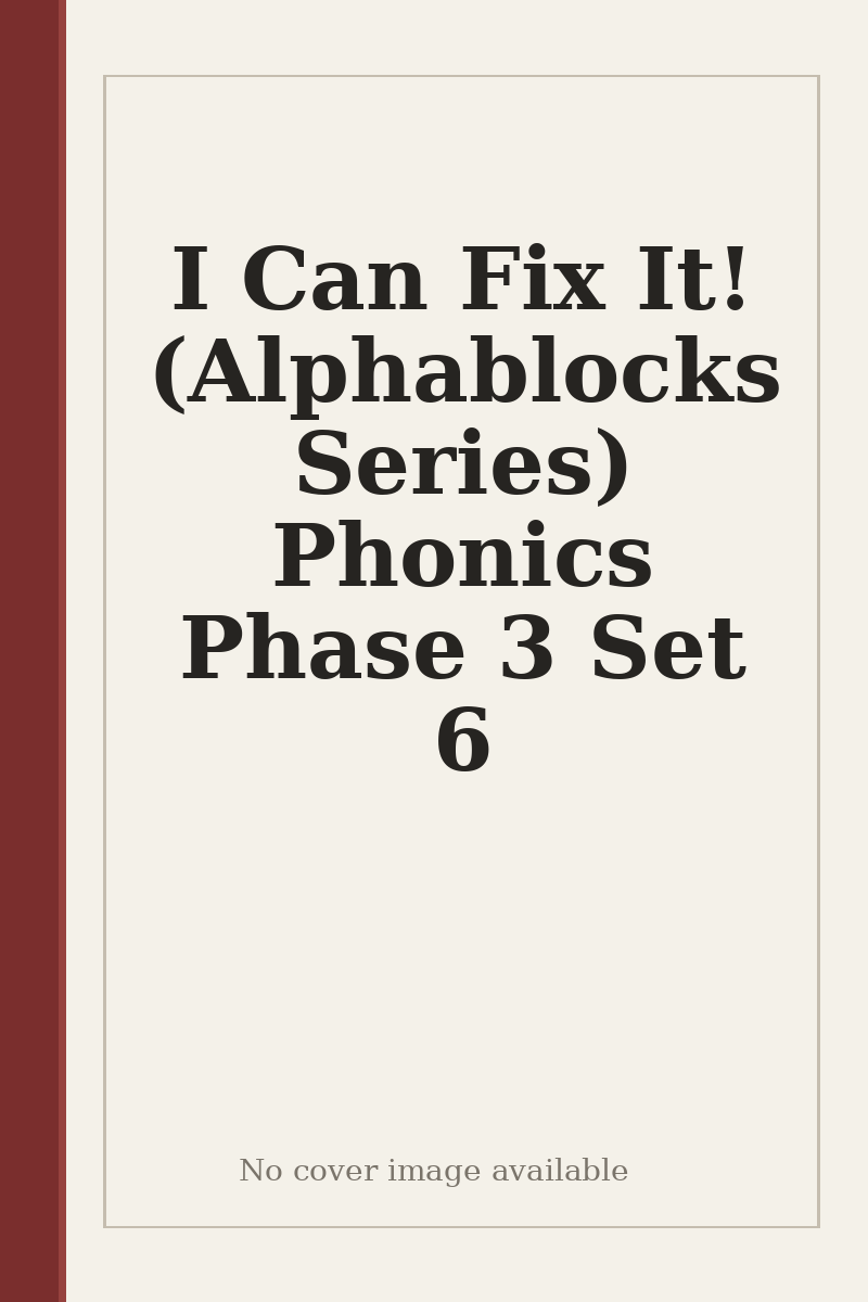 I Can Fix It! (Alphablocks Series) Phonics Phase 3 Set 6 - no cover image available