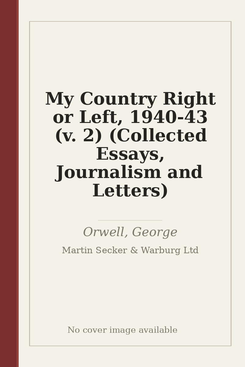 My Country Right or Left, 1940-43 (v. 2) (Collected Essays, Journalism and Letters) - no cover image available