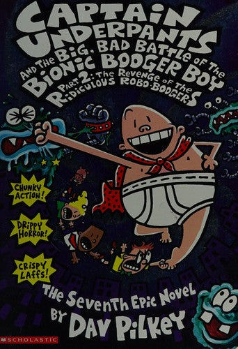 Captain Underpants and the Big, Bad Battle of the Bionic Booger Boy Part 2: The Revenge of the Ridiculous Robo-Boogers