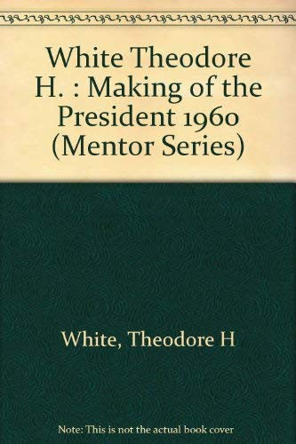 White Theodore H. : Making of the President 1960 (Mentor Series)