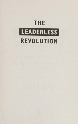 The Leaderless Revolution: The Leaderless Revolution: How Ordinary People Will Take Power and Change Politics in the 21st Century