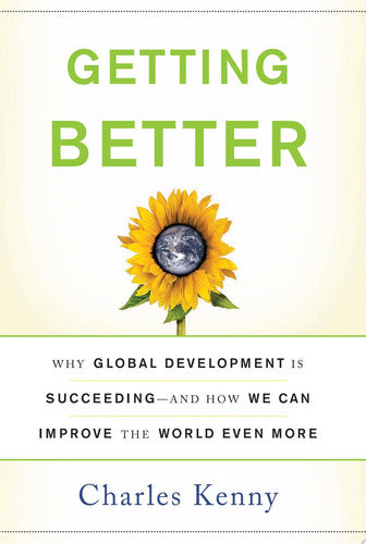 Getting Better: Why Global Development is Succeeding - and How We Can Improve the World Even More