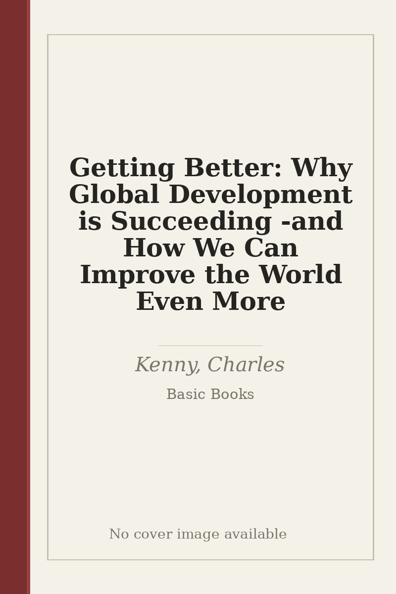 Getting Better: Why Global Development is Succeeding - and How We Can Improve the World Even More - no cover image available