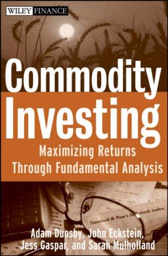 Commodity Investing: Maximizing Returns Through Fundamental Analysis: 425 (Wiley Finance)