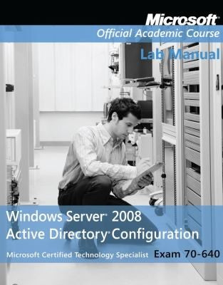 Exam 70-640 Windows Server 2008 Active Directory Configuration Lab Manual