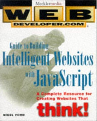 Web Developer.com® Guide to Building Intelligent Web Sites with JavaScriptTM