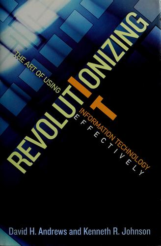 Revolutionizing IT: The Art of Using Information Technology Effectively