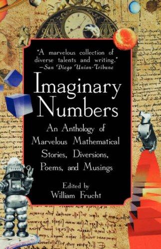 Imaginary Numbers: An Anthology of Marvelous Mathematical Stories, Diversions, Poems, and Musings