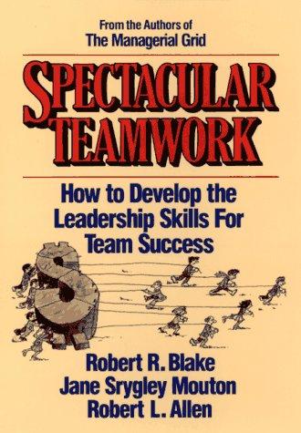Spectacular Teamwork: How to Develop the Leadership Skills for Team Success