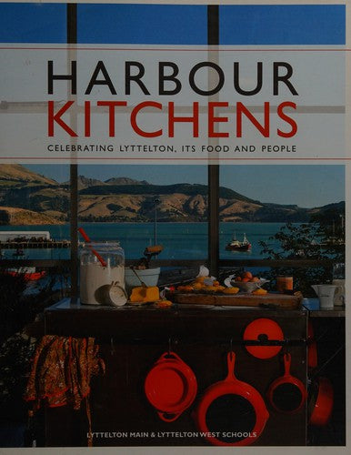 Harbour Kitchens : Celebrating Lyttelton, Its Food