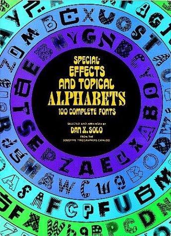 Special Effects and Topical Alphabets: 100 Complete Fonts (Lettering, Calligraphy, Typography)