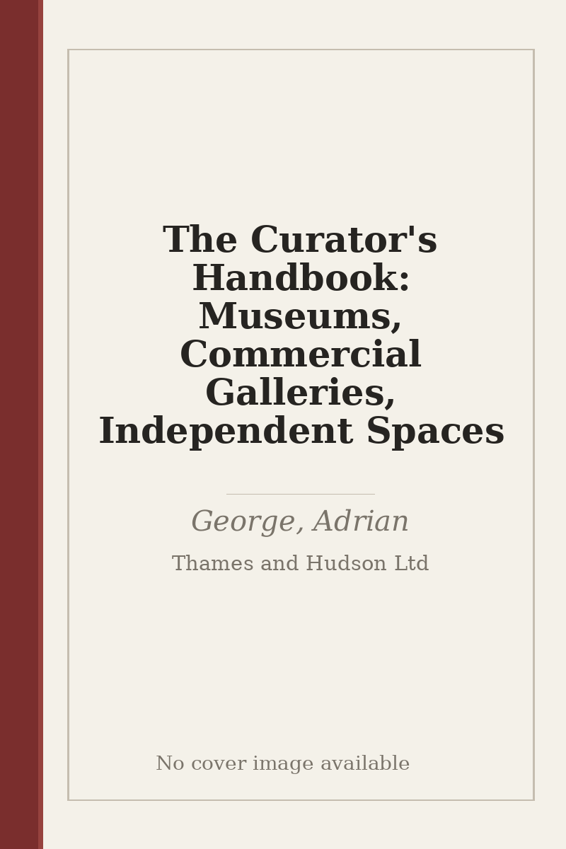 The Curator's Handbook: Museums, Commercial Galleries, Independent Spaces - no cover image available
