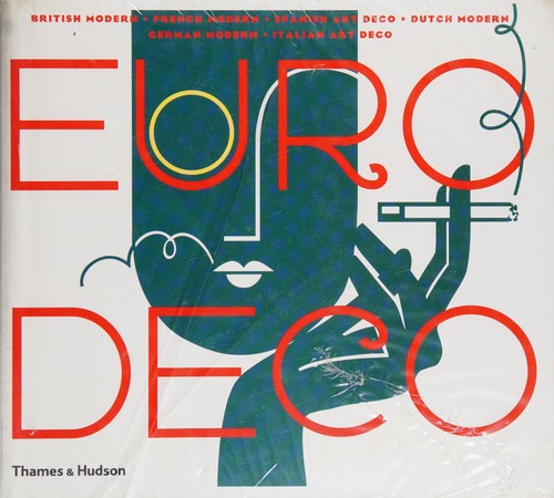 Euro Deco: British Modern, French Modern, Spanish Art Deco, Dutch Modern, German Modern, Italian Art Deco