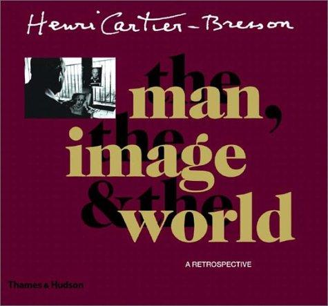 Henri Cartier-Bresson: The Man, the Image and the World - A Retrospective