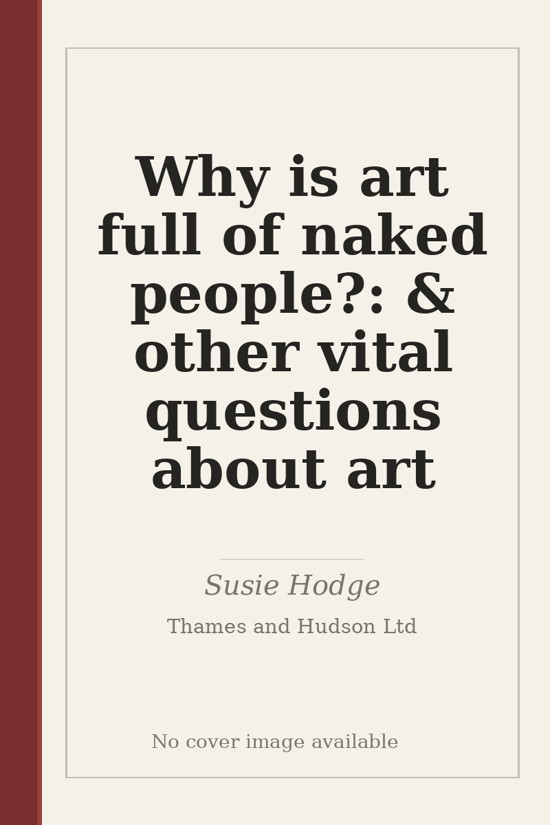Why is art full of naked people?: & other vital questions about art - no cover image available