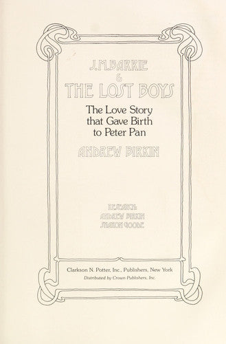 J. M. Barrie & the Lost Boys: The Love Story That Gave Birth to Peter Pan