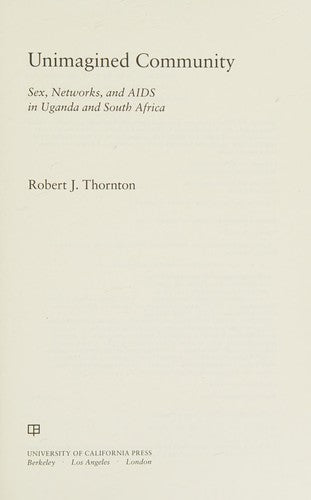 Unimagined Community: Sex, Networks, and AIDS in Uganda and South Africa (California Series in Public Anthropology): 20