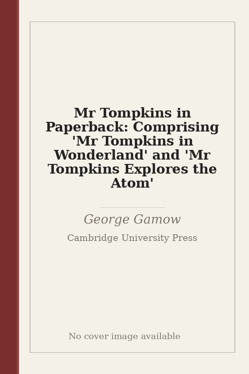 Mr Tompkins in Paperback: Comprising 'Mr Tompkins in Wonderland' and 'Mr Tompkins Explores the Atom' - no cover image available
