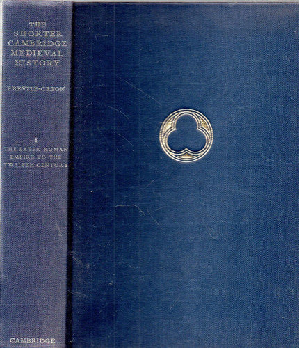 Cambridge Medieval History, Shorter: Volume 1, The Later Roman Empire to the Twelfth Century