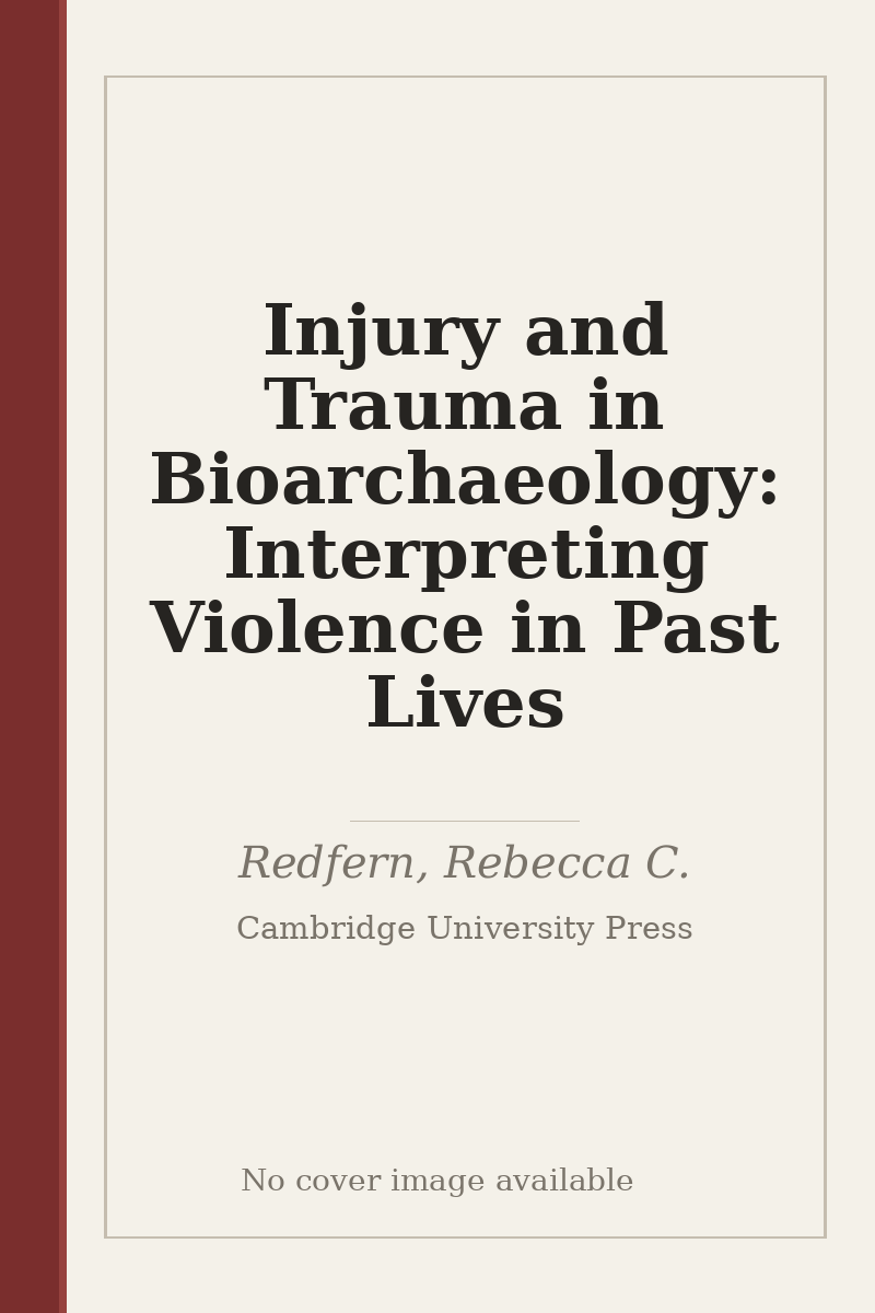 Injury and Trauma in Bioarchaeology: Interpreting Violence in Past Lives - no cover image available