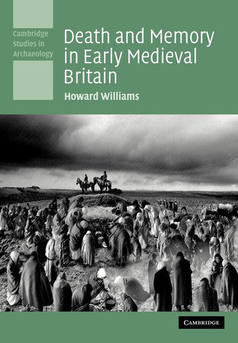 Death and Memory in Early Medieval Britain (Cambridge Studies in Archaeology)