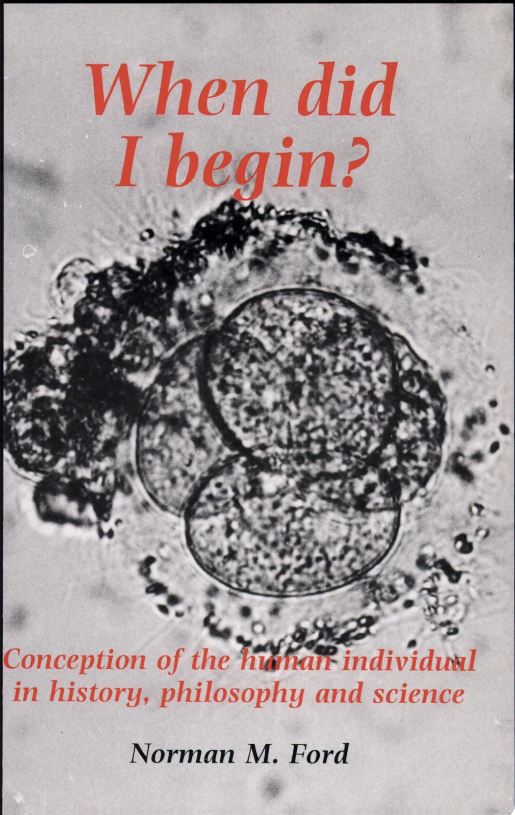 When Did I Begin?: Conception of the Human Individual in History, Philosophy and Science