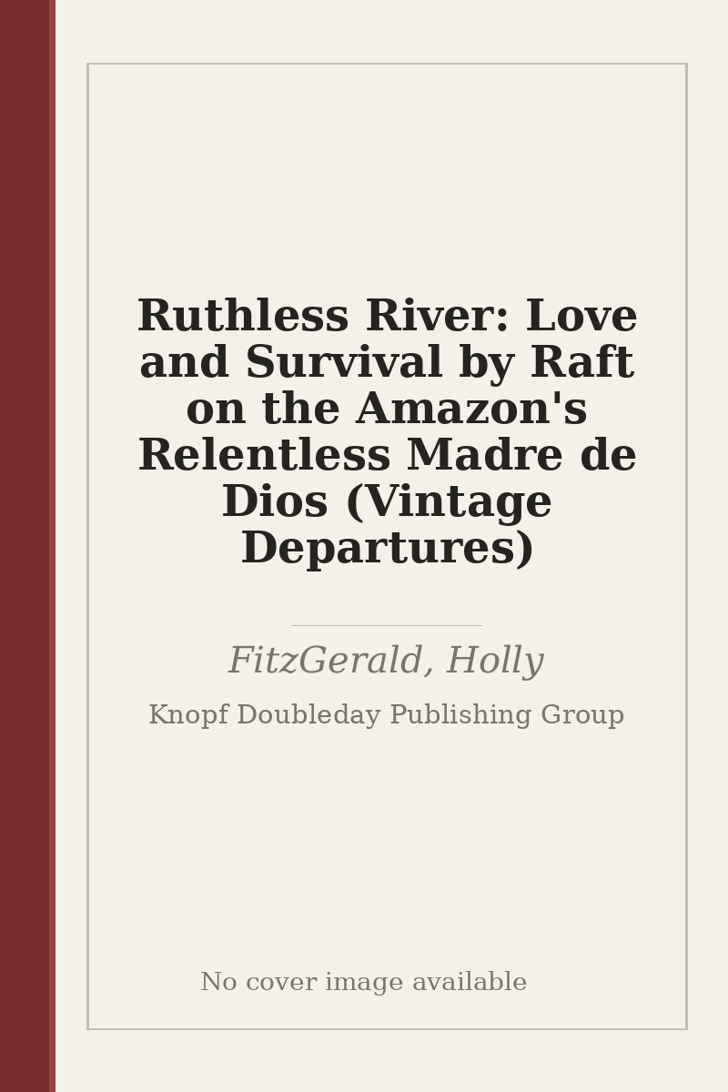 Ruthless River: Love and Survival by Raft on the Amazon's Relentless Madre de Dios (Vintage Departures) - no cover image available