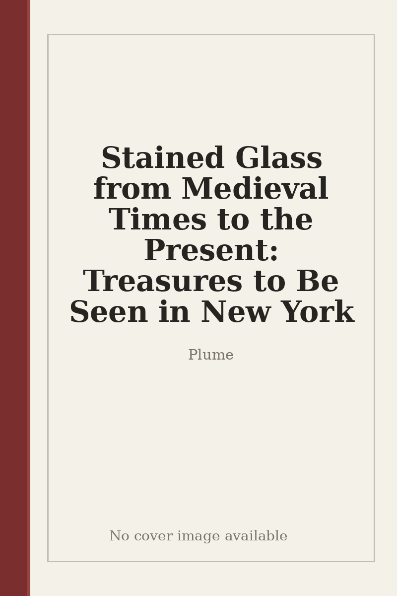 Stained Glass from Medieval Times to the Present: Treasures to Be Seen in New York - no cover image available