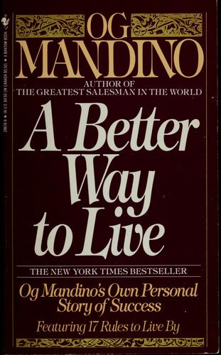 A Better Way to Live: Og Mandino's Own Personal Story of Success Featuring 17 Rules to Live By