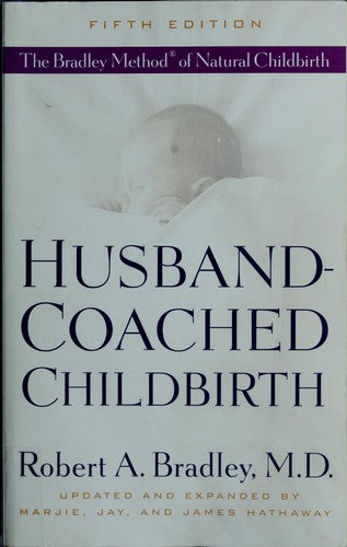 Husband-Coached Childbirth: The Bradley Method of Natural Childbirth