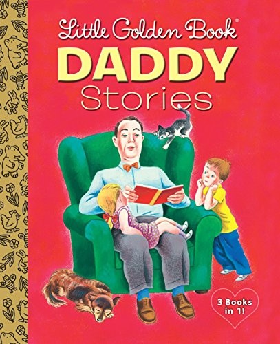 Little Golden Book Daddy Stories (Little Golden Book Favorites): Daddies / We Help Daddy / Animal Daddies and My Daddy