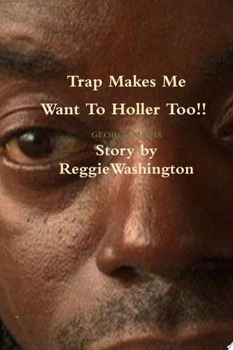 TRAP MAKES ME WANT TO HOLLER TOO!! Story by Reggie Washington