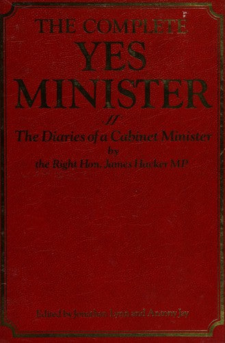 The Complete Yes Minister: The Diaries of a Cabinet Minister