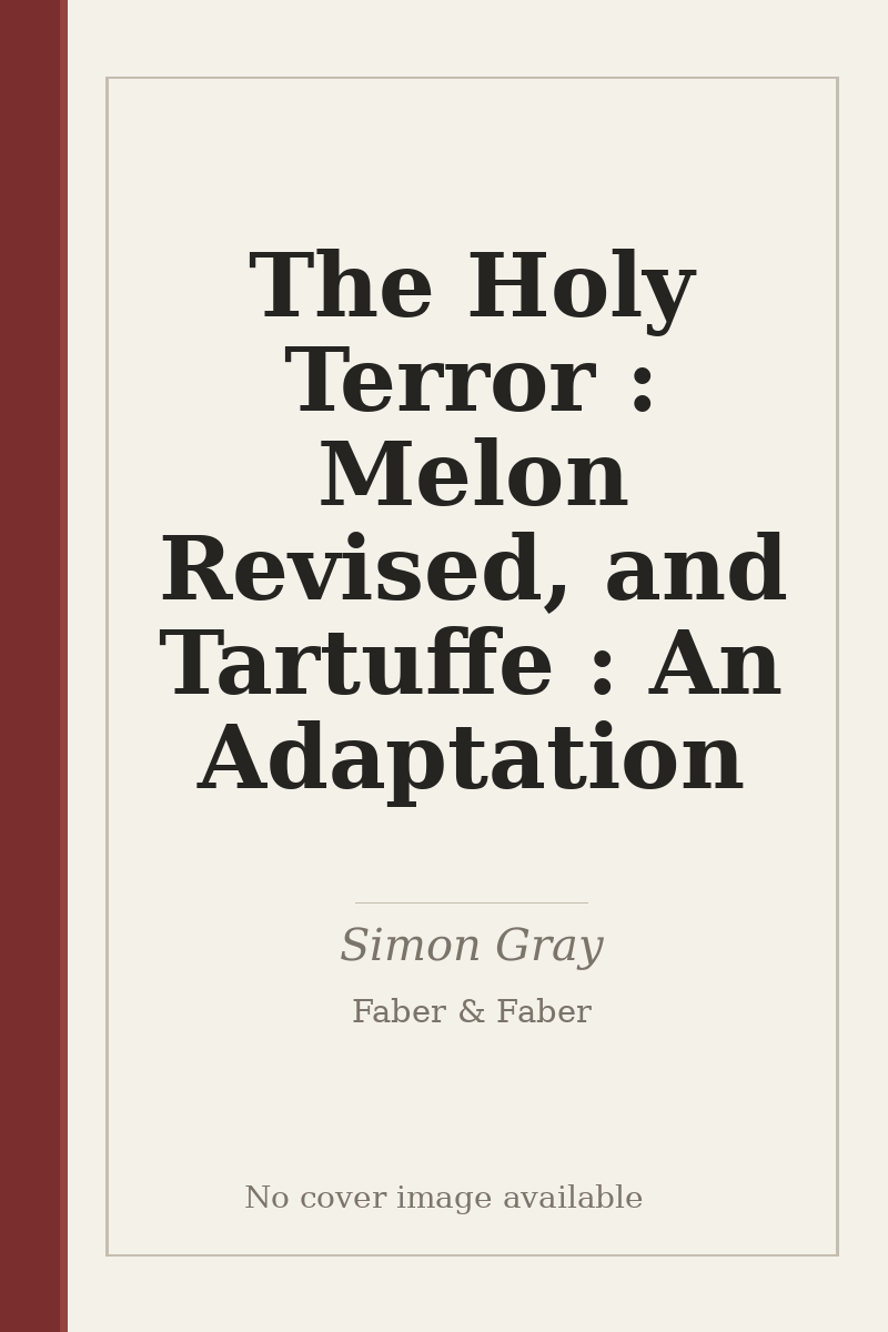 The Holy Terror : Melon Revised, and Tartuffe : An Adaptation - no cover image available