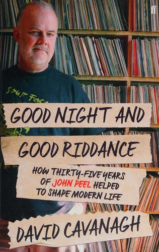 Good Night and Good Riddance: How Thirty-Five Years of John Peel Helped to Shape Modern Life