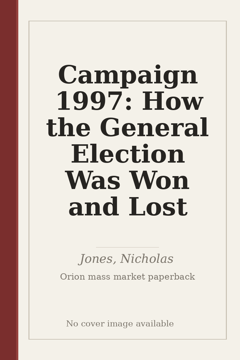 Campaign 1997: How the General Election Was Won and Lost - no cover image available