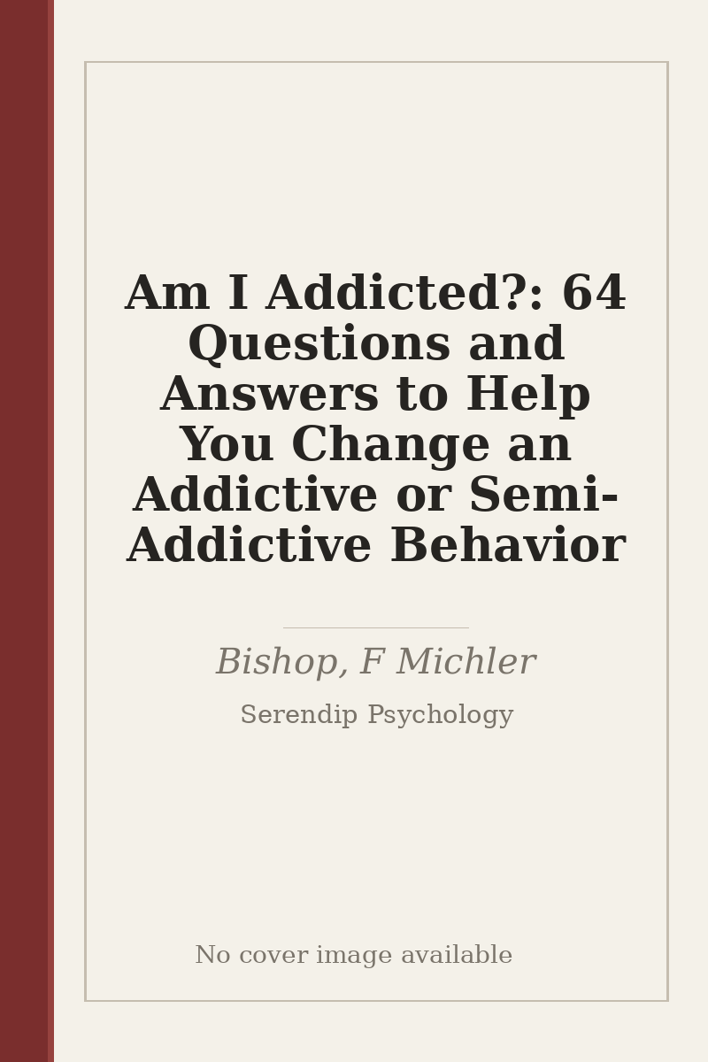 Am I Addicted?: 64 Questions and Answers to Help You Change an Addictive or Semi-Addictive Behavior - no cover image available
