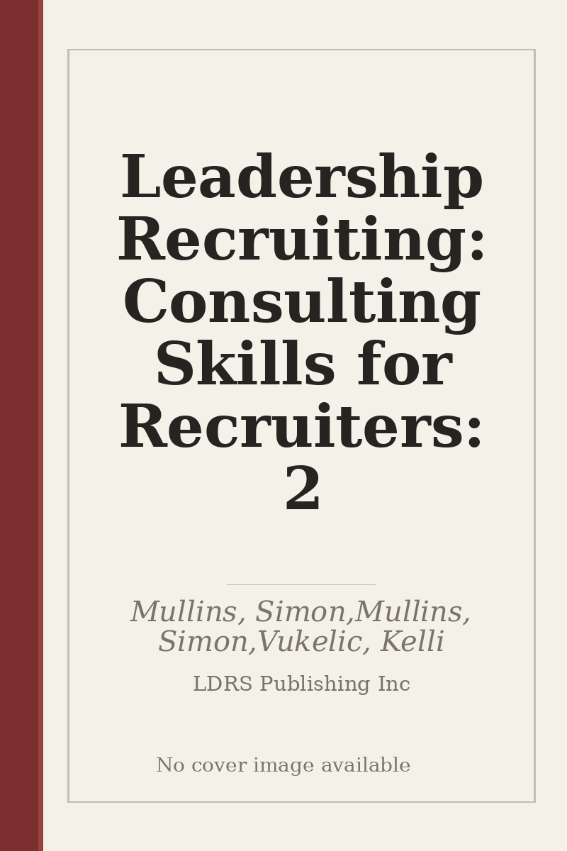 Leadership Recruiting: Consulting Skills for Recruiters: 2 - no cover image available