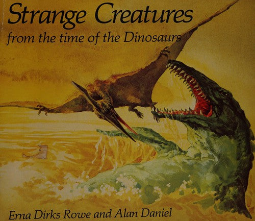Strange Creatures from the Time of the Dinosaurs (Creatures S.)