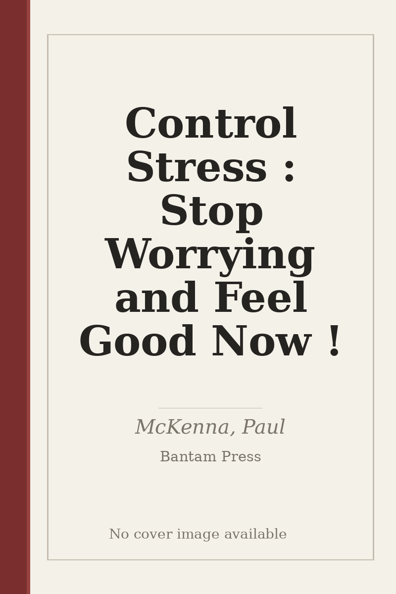 Control Stress : Stop Worrying and Feel Good Now ! - no cover image available