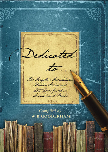 Dedicated to...: The Forgotten Friendships, Hidden Stories and Lost Loves found in Second-hand Books