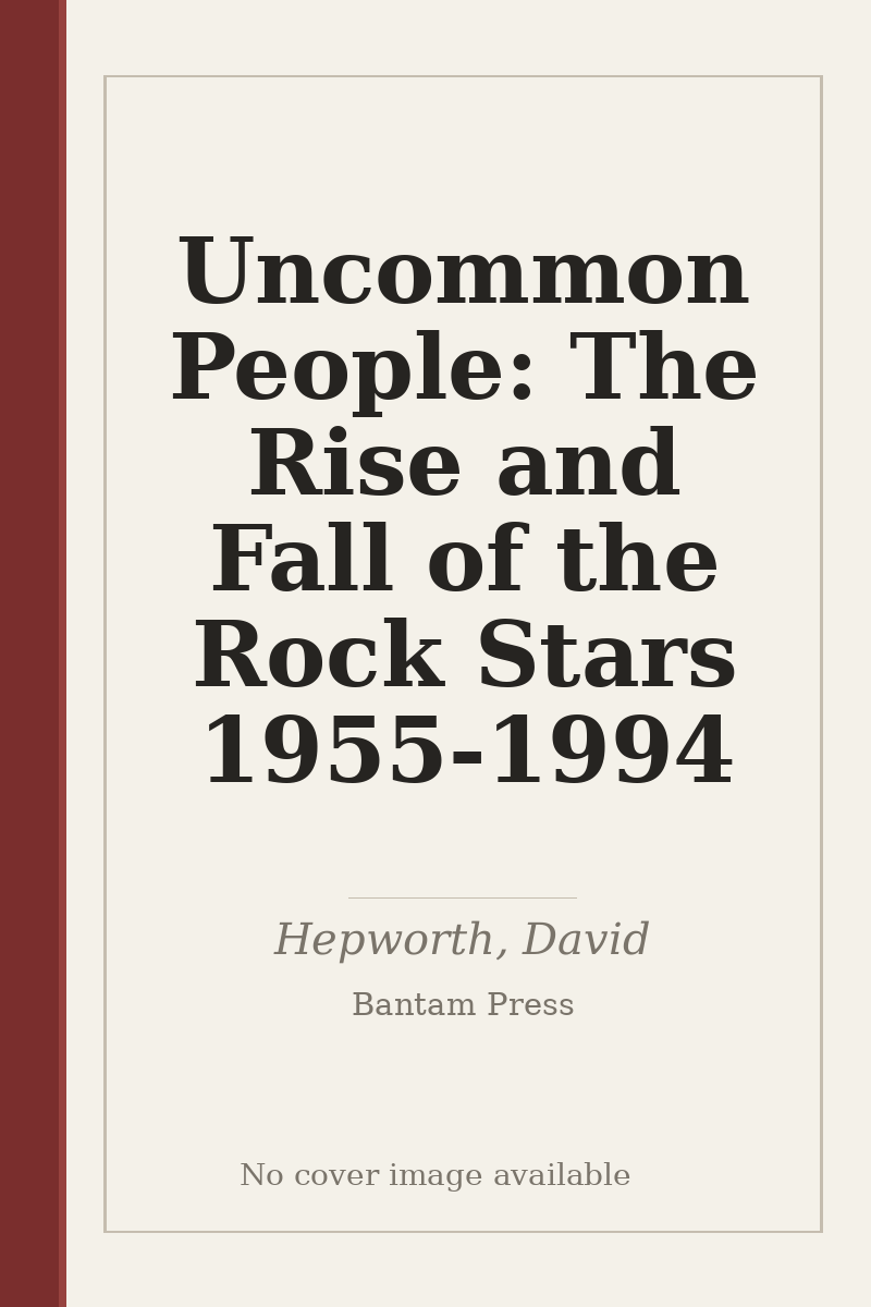Uncommon People: The Rise and Fall of the Rock Stars 1955-1994 - no cover image available